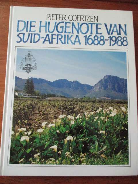 DIE HUGENOTE VAN SUID-AFRIKA 1688-1988. Pieter Coertzen
