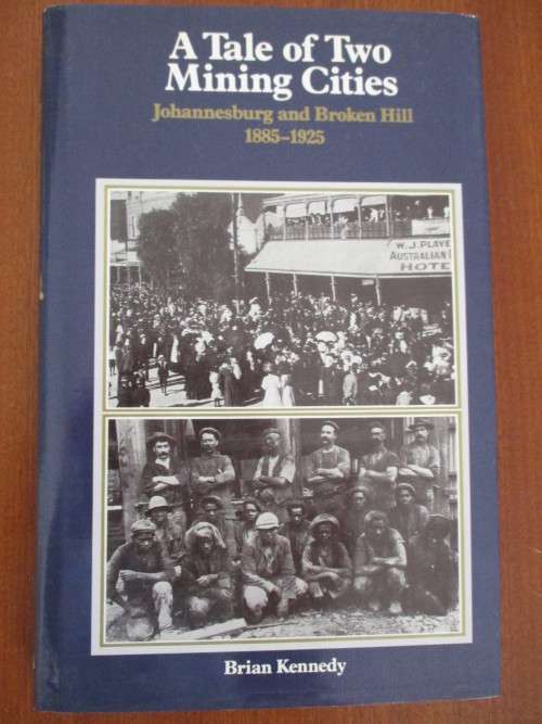 A Tale of Two Mining Cities. Johannesburg and Broken Hill 1885-1925
