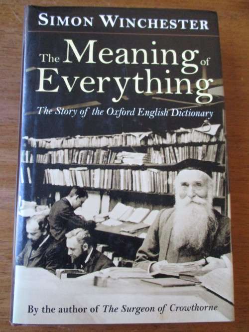 THE MEANING OF EVERTHING The Story of the Oxford English Dictionary. Simon Winchester