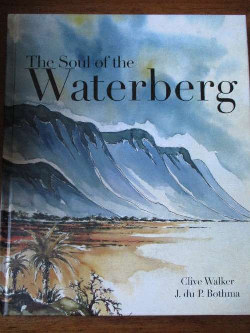 SIGNED. THE SOUL OF THE WATERBERG  Clive Walker  J. du P. Bothma