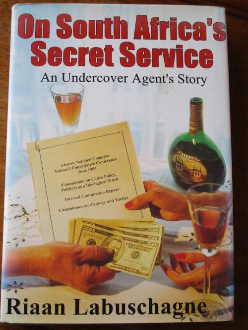On South Africa's Secret Service. An Undercover Agent's Story. Riaan Labuschagne