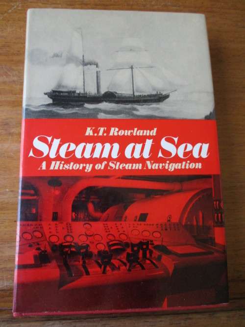 Steam at Sea  A History of Steam Navigation  K.T. Rowland