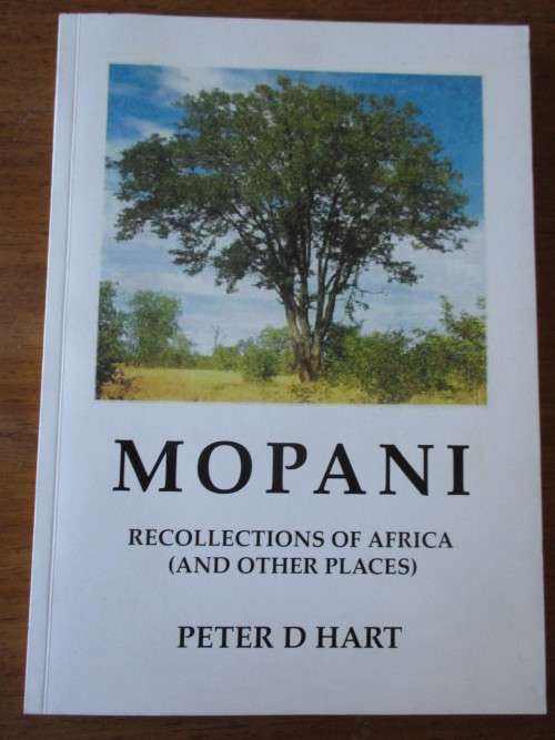 SIGNED. MOPANI  RECOLLECTIONS OF AFRICA ( AND OTHER PLACES )  Peter Hart
