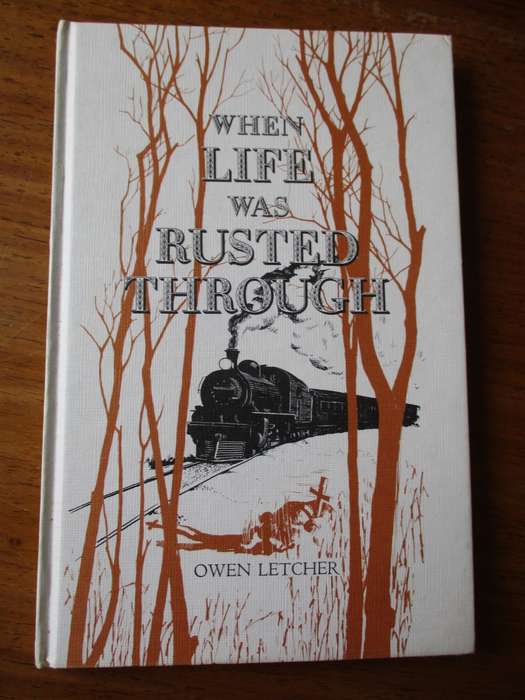 WHEN LIFE WAS RUSTED THROUGH  OWEN LETCHER
