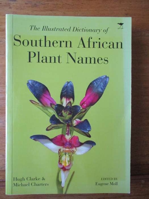 The Illustrated Dictionary of Southern African Plant names Hugh Clarke & Michael Charters