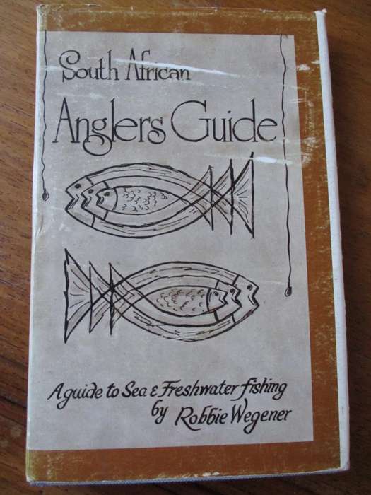 South African Anglers Guide A guide to Sea and Freshwater fishing by Robbie Wegener