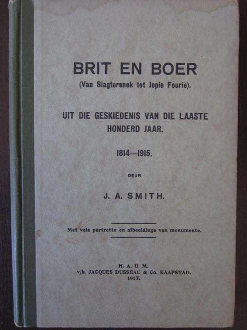 BRIT EN BOER - van Slagtersnek tot Jopie Fourie. 1814-1915. Deur J.A. Smith