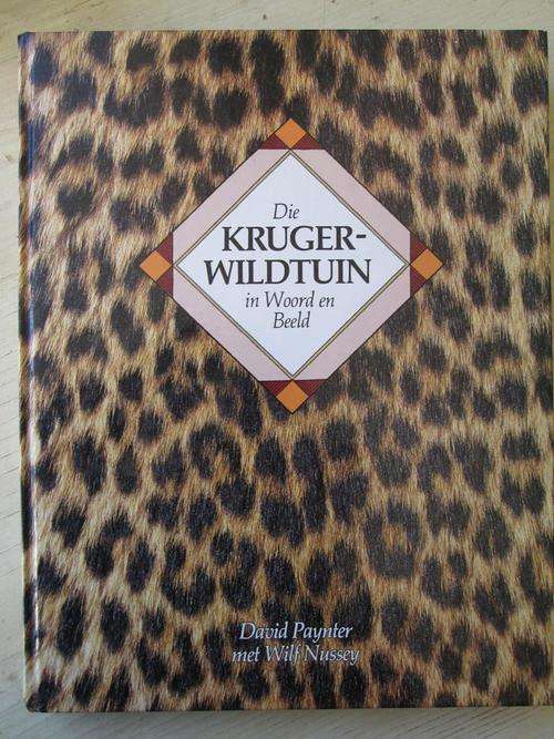 Die KRUGERWILDTUIN in Woord en Beeld. David Paynter & Wilf Nussey