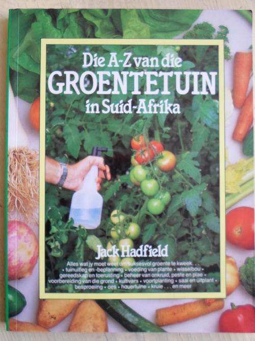 Die A-Z van die GROENTETUIN in Suid-Afrika. Jack Hadfield