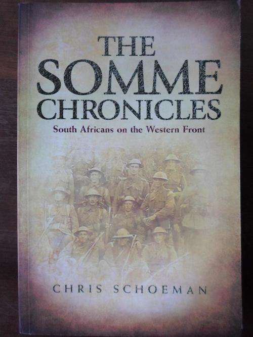 South Africans on the Western Front. THE SOMME CHRONICLES. Chris Schoeman. 1st SA Infantry WWI