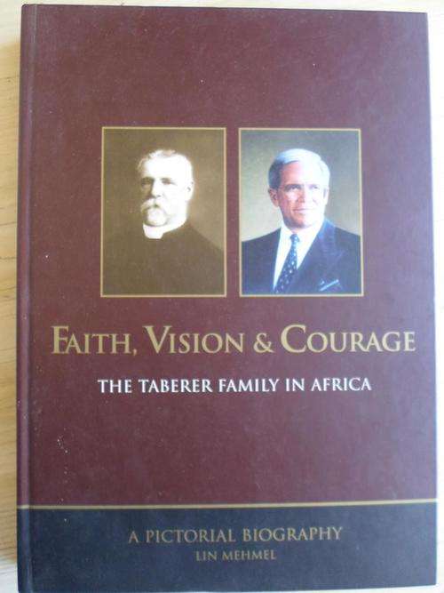Faith, Vision & Courage. THE TABERER FAMILY IN AFRICA. A Pictorial Biography