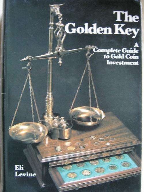 A Complete Guide to Gold Coin Investment. THE GOLDEN KEY. Eli Levine