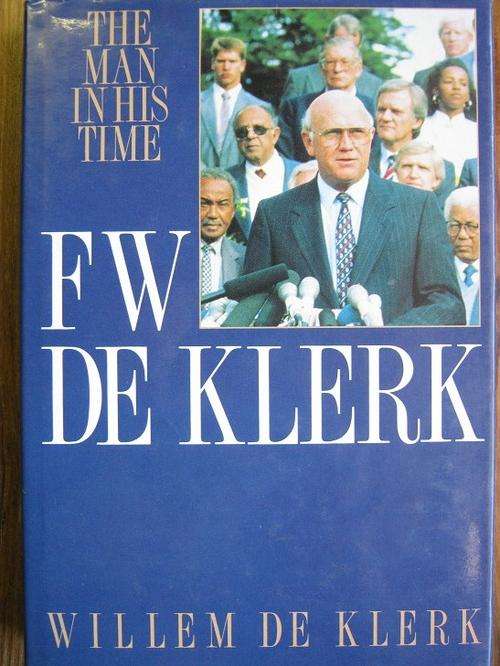 FW de Klerk. The Man in His Time. SIGNED by author Willem de Klerk