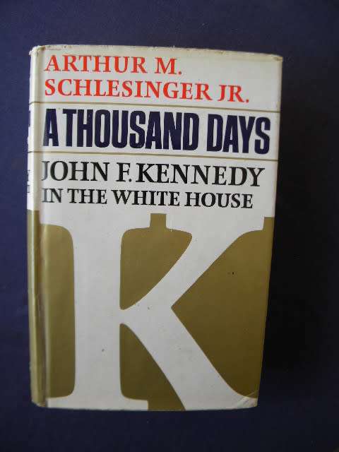 A THOUSAND DAYS: JOHN F. KENNEDY IN THE WHITE HOUSE  by Arthur M. Schlesinger jJ.