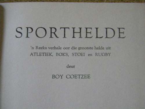 SPORTHELDE deur Boy Coetzee  Verhale oor die grootste sporthelde uit bv. Boks, Atletiek,Stoei, Rugby