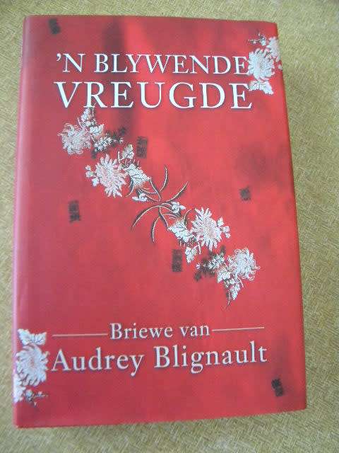 BLYWENDE VREUGDE Briewe van Audrey Blignault