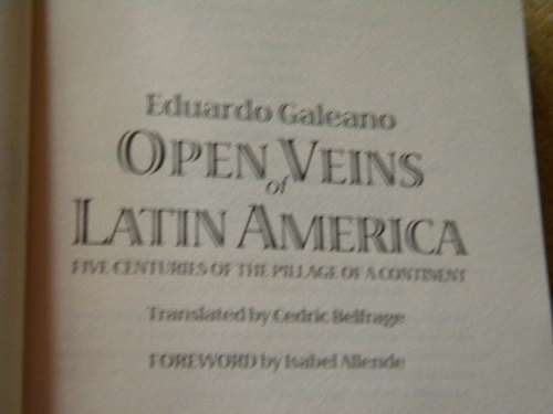 OPEN VEINS OF LATIN AMERICA  by Eduardo Galeano  Translation: Cerdric Belfrage