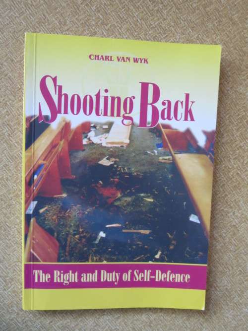 SHOOTING BACK  The Right and Duty of Self-Defence  by Charl van Wyk  (SIGNED)