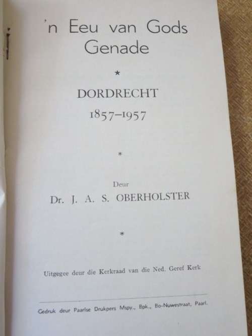`N EEU VAN GODS GENADE  DORDRECHT 1857 - 1957  N G. KERK  deur Dr. J A S Oberholster