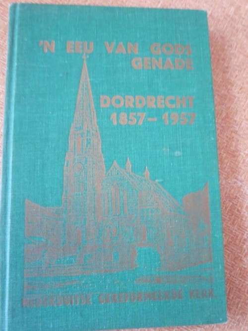 `N EEU VAN GODS GENADE  DORDRECHT 1857 - 1957  N G. KERK  deur Dr. J A S Oberholster