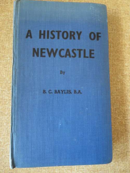 A HISTORY OF NEWCASTLE  by B. C. Baylis (SIGNED)