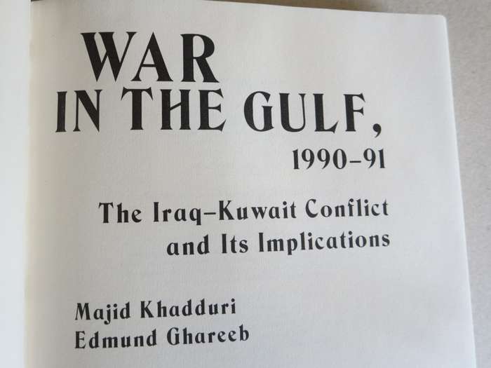 WAR IN THE GULF 1990 - 91 The Iraq-Kuwait conflict and its implications by M Khadduri & E Ghareeb