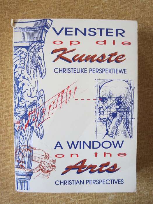 VENSTER OP DIE KUNSTE - Christelike Perspektiewe/A WINDOW ON THE ARTS - Christian Perspectives