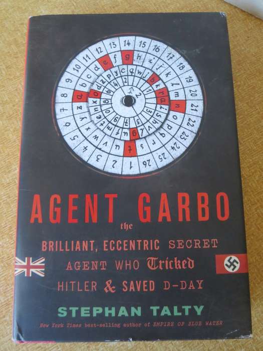AGENT GARBO by Stephan Talty (Agent who tricked Hitler & saved D-Day)