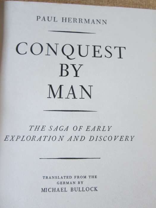 CONQUEST BY MAN. Paul Hermann (The saga of early exploration and discovery)
