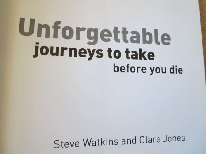 UNFORGETABLE JOURNEYS TO TAKE BEFORE YOU DIE  by Steve Watkins and Clare Jones
