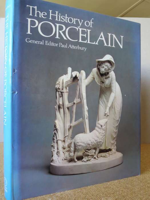 THE HISTORY OF PORCELAIN  General Editor Paul Atterbury