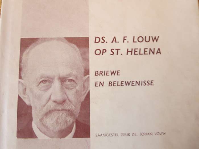 DS. A.F. LOUW OP ST. HELENA. Briewe en belewenisse. Saamgestel deur Ds. Johan Louw.  (P)
