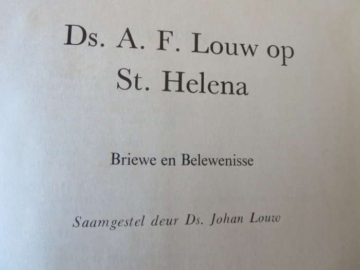 DS. A.F. LOUW OP ST. HELENA. Briewe en belewenisse. Saamgestel deur Ds. Johan Louw.  (P)