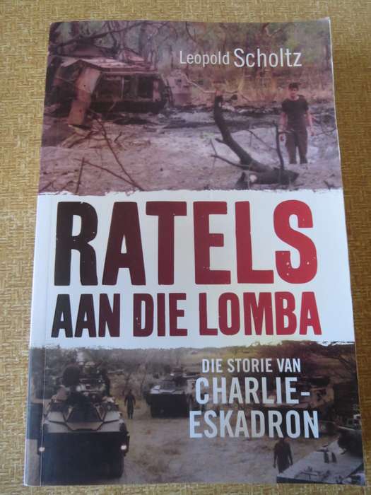 RATELS AAN DIE LOMBA  Die Storie van Charlie-Eskadron  deur Leopold Scholtz