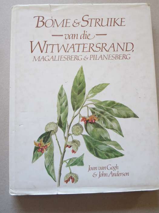BOME EN STRUIKE van die Witwatersrand, Magaliesberg en Pilanesberg. Joan van Gogh & John Anderson.