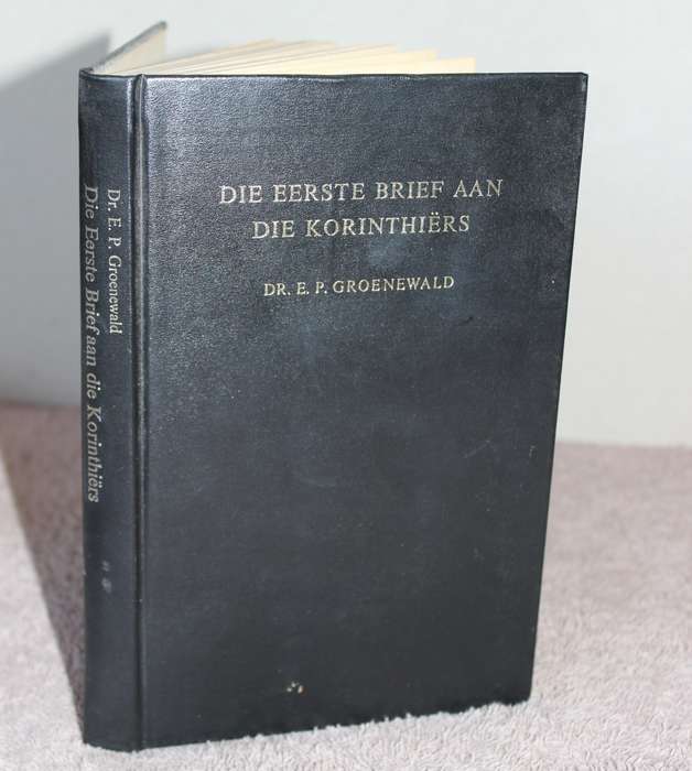 DIE EERSTE BRIEF AAN DIE KORINTIËRS verklaar deur Dr. E.P. Groenewald.