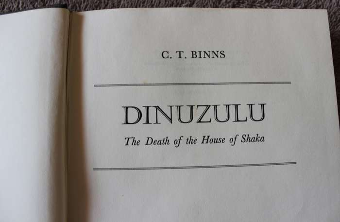 DINUZULU. The Death of the House of Shaka. C.T. Binns.