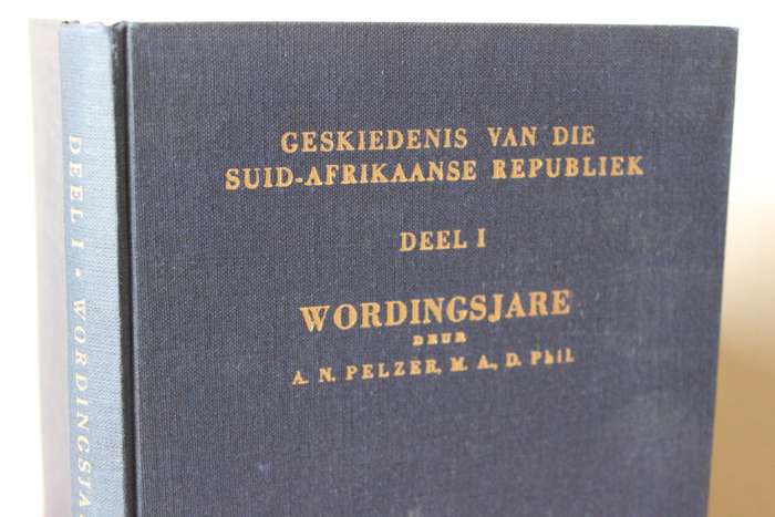 GESKIEDENIS VAN DIE SUID-AFRIKAANSE REPUBLIEK. Deel 1: Wordingsjare  deur A.N. Pelzer.   (W)