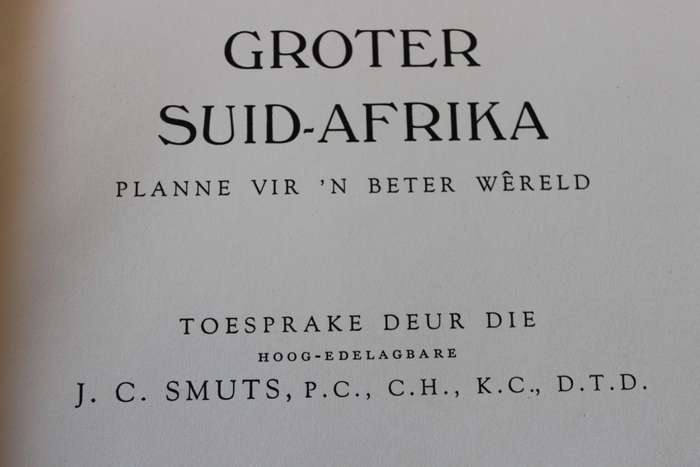 GROTER SUID-AFRIKA - PLANNE VIR N BETER WERELD. Toesprake deur die Hoog-edelagbare J. C. Smuts