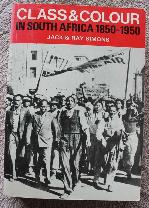 CLASS & COLOUR IN SOUTH AFRICA. 1850 - 1950. Jack & Ray Simons.     (W)
