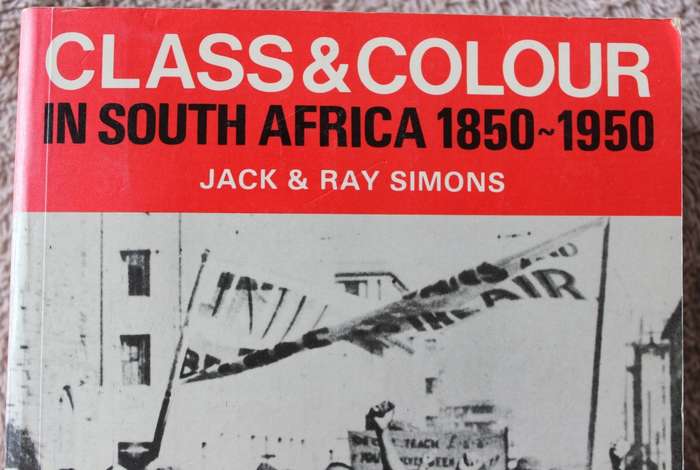CLASS & COLOUR IN SOUTH AFRICA. 1850 - 1950. Jack & Ray Simons.     (W)