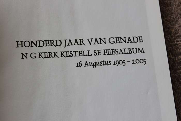 HONDERD JAAR VAN GENADE. N.G. Kerk Kestell se Feesalbum. 16 Augustus 1905-2005.   (P)