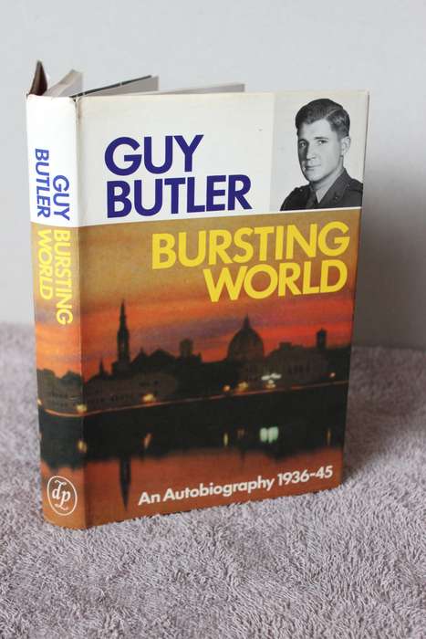 BURSTING WORLD  An Autobiography 1936 - 45  by Guy Butler