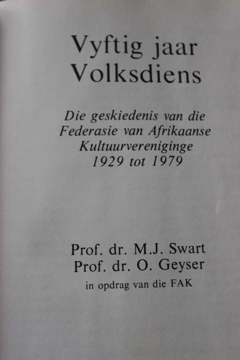 VYFTIG JAAR VOLKSDIENS: Geskiedenis van die FAK 1929 - 1979 deur M.J. Swart en O. Geyser
