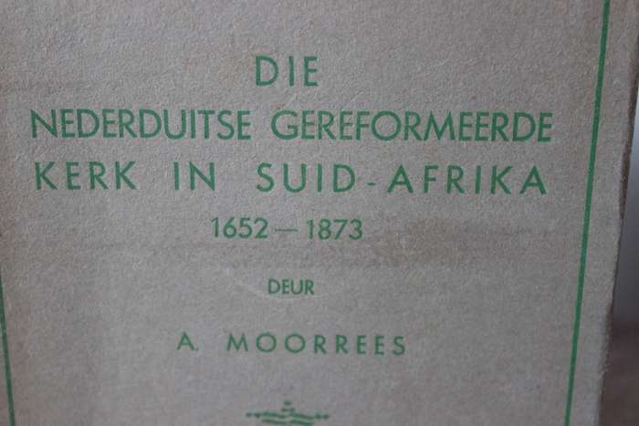 DIE NEDERDUITSE GEREFORMEERDE KERK IN SUID-AFRIKA 1652-1873 deur A. Moorrees.  (P)