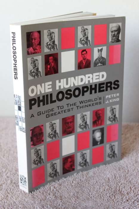 ONE HUNDRED PHILOSOPHERS  by Peter J. King (A Guide to the world`s greatest thinkers)