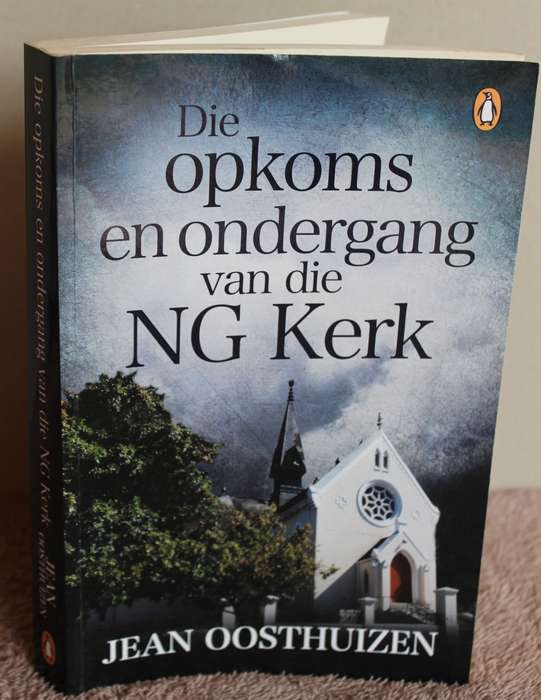 DIE OPKOMS EN ONDERGANG VAN DIE N.G. KERK. Jean Oosthuizen.