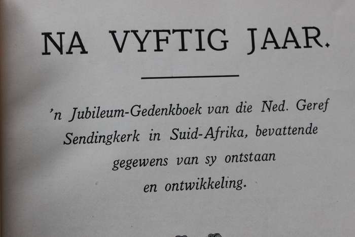NA VYFTIG JAAR 1881-1931. Eerwaarde P.P. Joubert. (Jubileum-gedenkboek Ned. Geref. Sendingkerk)  (P)