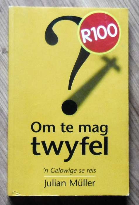 OM TE MAG TWYFEL ¿ n gelowige se reis deur Julian Muller