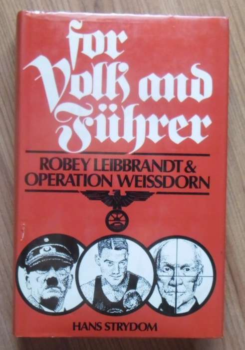 FOR VOLK AND FUHRER Robey Leibbrandt & Operation Weissdorn by Hans Strydom